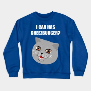 Funny Cat Meme Can I Has Cheezburger? Crewneck Sweatshirt